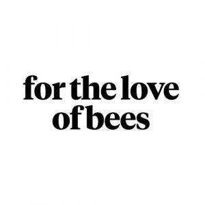 for the love of bees